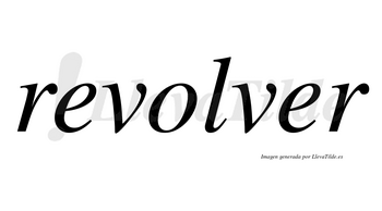 Revolver no lleva tilde con vocal tónica en la segunda «e»