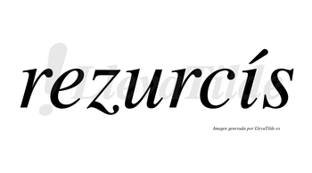 Rezurcís  lleva tilde con vocal tónica en la «i»