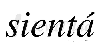 Sientá lleva tilde con vocal tónica en la «a»