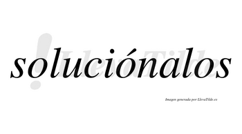 Soluciónalos  lleva tilde con vocal tónica en la segunda «o»