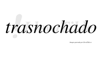 Trasnochado  no lleva tilde con vocal tónica en la segunda «a»