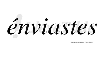 Énviastes lleva tilde con vocal tónica en la primera «e»