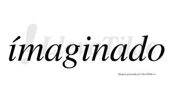 Ímaginado  lleva tilde con vocal tónica en la primera «i»