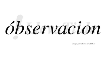 Óbservacion lleva tilde con vocal tónica en la primera «o»