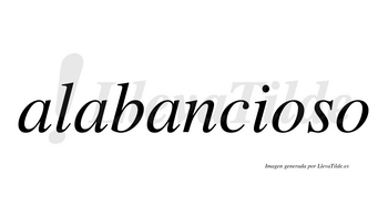 Alabancioso  no lleva tilde con vocal tónica en la primera «o»