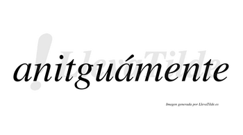 Anitguámente  lleva tilde con vocal tónica en la segunda «a»