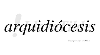 Arquidiócesis  lleva tilde con vocal tónica en la «o»