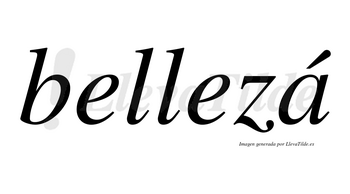 Bellezá lleva tilde con vocal tónica en la «a»