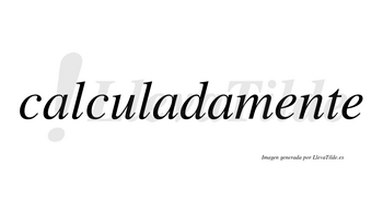Calculada  no lleva tilde con vocal tónica en la segunda «a»