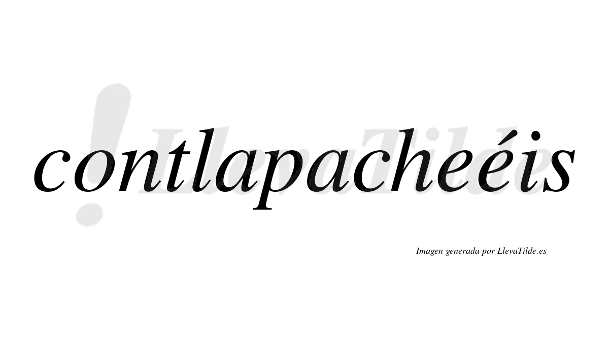 Contlapacheéis  lleva tilde con vocal tónica en la segunda "e"
