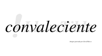 Convaleciente  no lleva tilde con vocal tónica en la segunda «e»