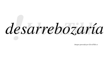 Desarrebozaría  lleva tilde con vocal tónica en la «i»