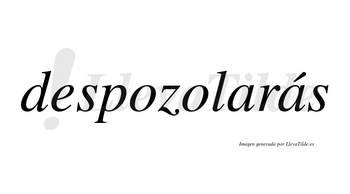 Despozolarás  lleva tilde con vocal tónica en la segunda «a»