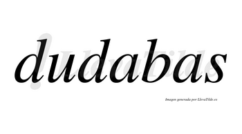 Dudabas no lleva tilde con vocal tónica en la primera «a»