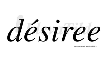 Désiree  lleva tilde con vocal tónica en la primera «e»