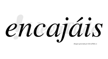 Encajáis  lleva tilde con vocal tónica en la segunda «a»