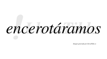 Encerotáramos  lleva tilde con vocal tónica en la primera «a»