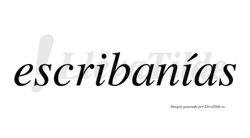 Escribanías  lleva tilde con vocal tónica en la segunda «i»