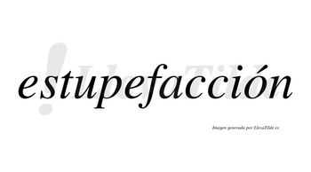 Estupefacción  lleva tilde con vocal tónica en la «o»