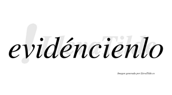 Evidéncienlo  lleva tilde con vocal tónica en la segunda «e»