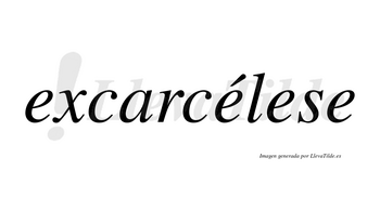 Excarcélese  lleva tilde con vocal tónica en la segunda «e»