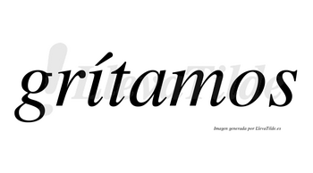 Grítamos lleva tilde con vocal tónica en la «i»