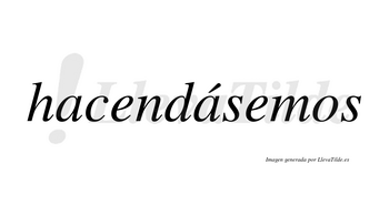 Hacendásemos  lleva tilde con vocal tónica en la segunda «a»