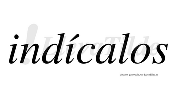 Indícalos  lleva tilde con vocal tónica en la segunda «i»