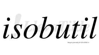 Isobutil  no lleva tilde con vocal tónica en la segunda «i»