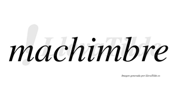 Machimbre  no lleva tilde con vocal tónica en la «i»