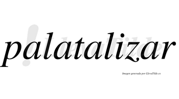 Palatalizar no lleva tilde con vocal tónica en la cuarta «a»