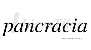 Pancracia  no lleva tilde con vocal tónica en la segunda «a»