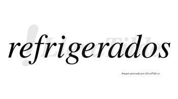 Refrigerados  no lleva tilde con vocal tónica en la «a»