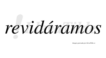 Revidáramos  lleva tilde con vocal tónica en la primera «a»