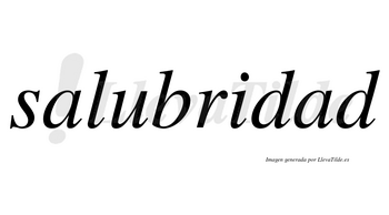 Salubridad  no lleva tilde con vocal tónica en la segunda «a»