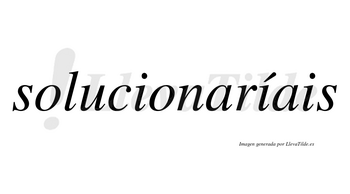 Solucionaríais  lleva tilde con vocal tónica en la segunda «i»