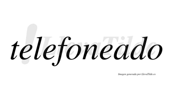 Telefoneado  no lleva tilde con vocal tónica en la «a»