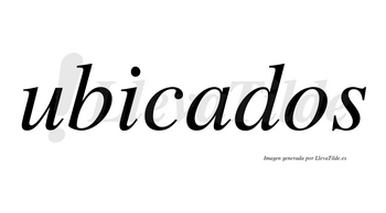 Ubicados  no lleva tilde con vocal tónica en la «a»