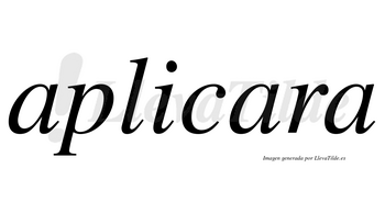 Aplicara no lleva tilde con vocal tónica en la segunda «a»