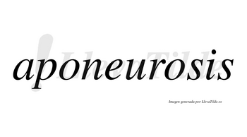 Aponeurosis  no lleva tilde con vocal tónica en la segunda «o»