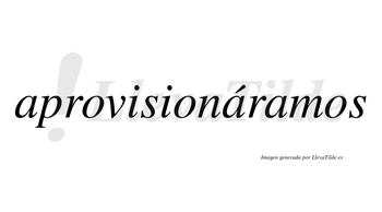 Aprovisionáramos  lleva tilde con vocal tónica en la segunda «a»