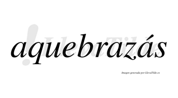 Aquebrazás  lleva tilde con vocal tónica en la tercera «a»