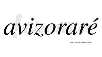 Avizoraré  lleva tilde con vocal tónica en la «e»