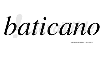 Baticano  no lleva tilde con vocal tónica en la segunda «a»