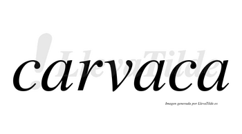 Carvaca  no lleva tilde con vocal tónica en la segunda «a»