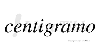 Centigramo no lleva tilde con vocal tónica en la «a»