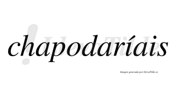 Chapodaríais  lleva tilde con vocal tónica en la primera «i»