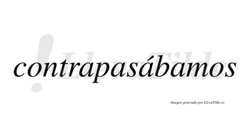 Contrapasábamos  lleva tilde con vocal tónica en la tercera «a»