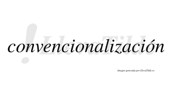 Convencionalización  lleva tilde con vocal tónica en la tercera «o»