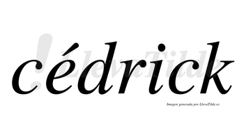 Cédrick  lleva tilde con vocal tónica en la «e»